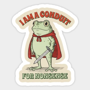 I Am a Conduit for Nonsense Sticker
